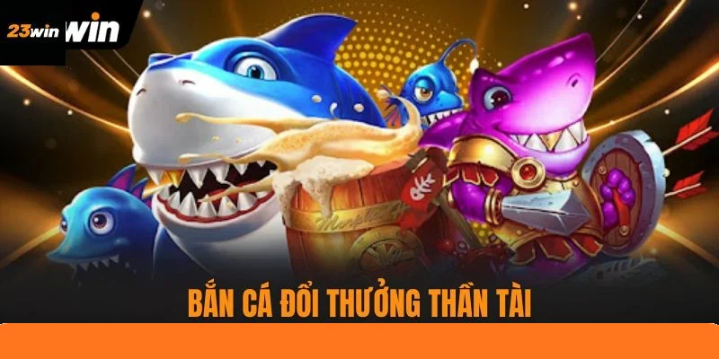 Bắn cá đổi thưởng Thần Tài tặng hồng bao giá trị Bắn cá đổi thưởng Thần Tài tặng hồng bao giá trị