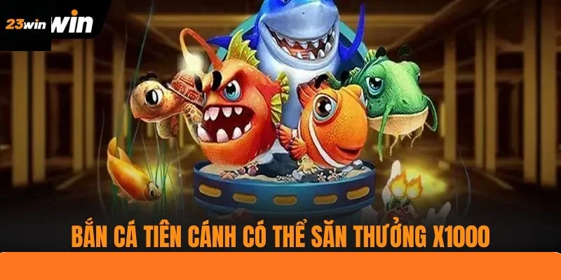 Chơi Bắn Cá Tiên Cánh có thể săn thưởng X1000 Chơi Bắn Cá Tiên Cánh có thể săn thưởng X1000