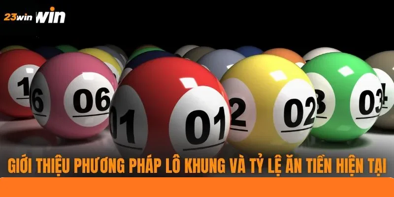 Giới thiệu phương pháp lô khung và tỷ lệ ăn tiền hiện tại Giới thiệu phương pháp lô khung và tỷ lệ ăn tiền hiện tại