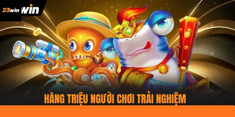 Hàng triệu người chơi trải nghiệm bắn cá mỗi ngày Hàng triệu người chơi trải nghiệm bắn cá mỗi ngày