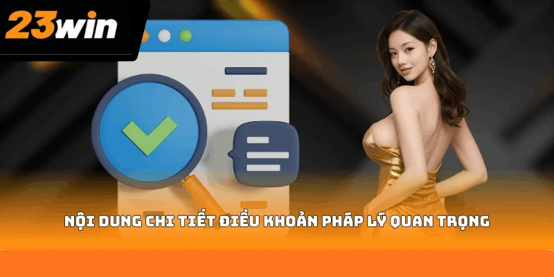 Nội dung chi tiết điều khoản pháp lý quan trọng Nội dung chi tiết điều khoản pháp lý quan trọng