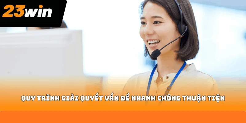 Quy trình giải quyết vấn đề nhanh chóng thuận tiện Quy trình giải quyết vấn đề nhanh chóng thuận tiện