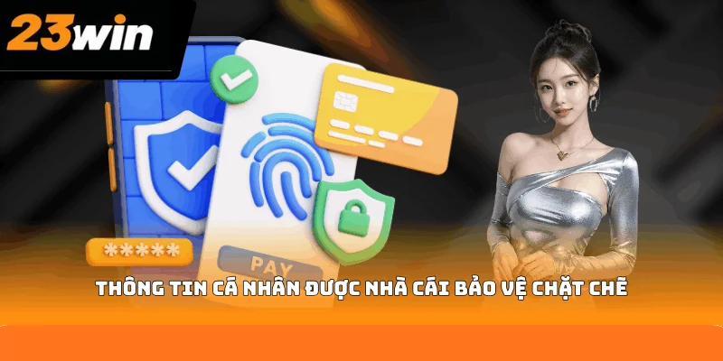 Thông tin cá nhân được nhà cái bảo vệ chặt chẽ Thông tin cá nhân được nhà cái bảo vệ chặt chẽ