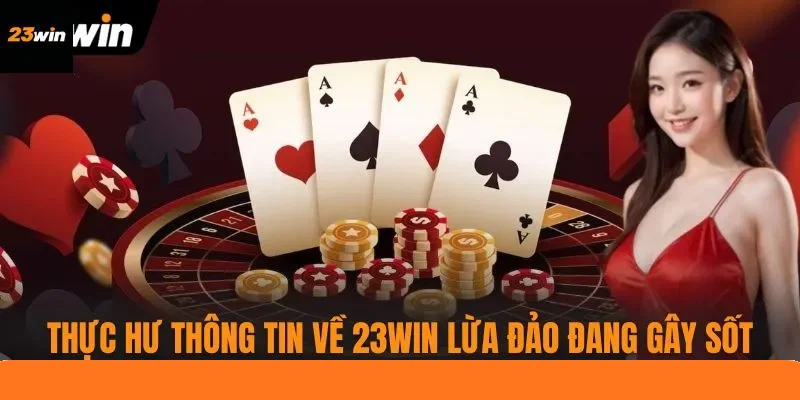 Thực hư thông tin về 23WIN lừa đảo đang gây sốt Thực hư thông tin về 23WIN lừa đảo đang gây sốt