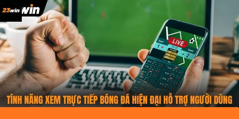 Tính năng xem trực tiếp bóng đá hiện đại hỗ trợ người dùng Tính năng xem trực tiếp bóng đá hiện đại hỗ trợ người dùng