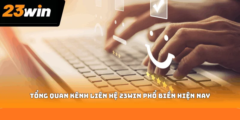 Tổng quan kênh liên hệ 23WIN phổ biến hiện nay Tổng quan kênh liên hệ 23WIN phổ biến hiện nay