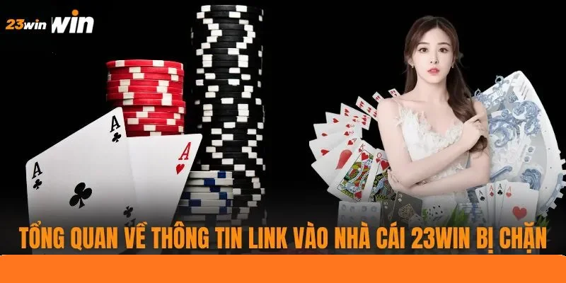 Tổng quan về thông tin link vào nhà cái 23WIN bị chặn Tổng quan về thông tin link vào nhà cái 23WIN bị chặn