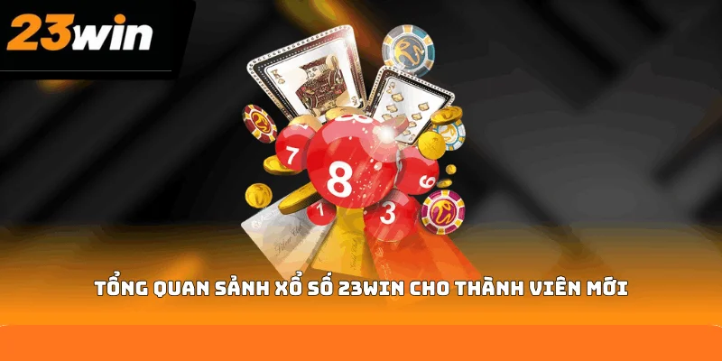 Tổng quan sảnh xổ số 23WIN cho thành viên mới Tổng quan sảnh xổ số 23WIN cho thành viên mới