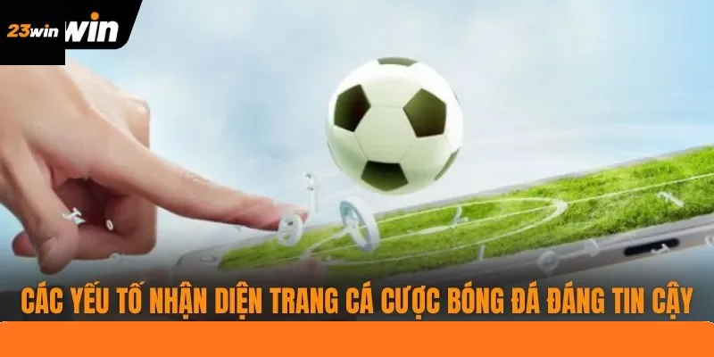 Các yếu tố nhận diện trang cá cược bóng đá đáng tin cậy Các yếu tố nhận diện trang cá cược bóng đá đáng tin cậy